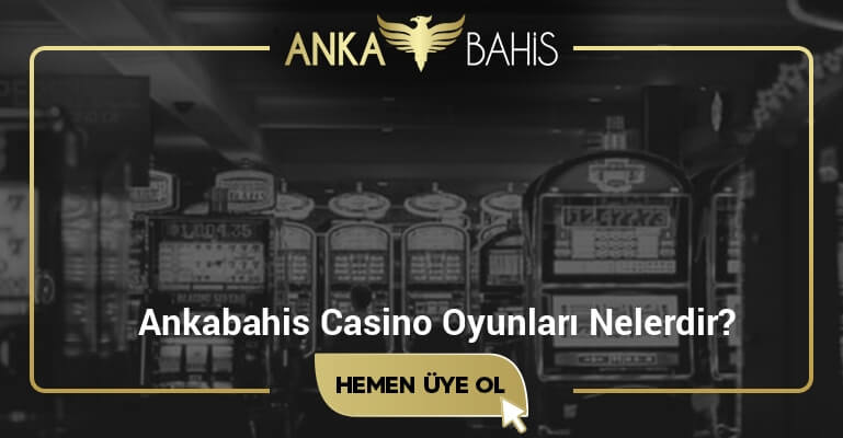 Ankabahis Casino Oyunları Nelerdir